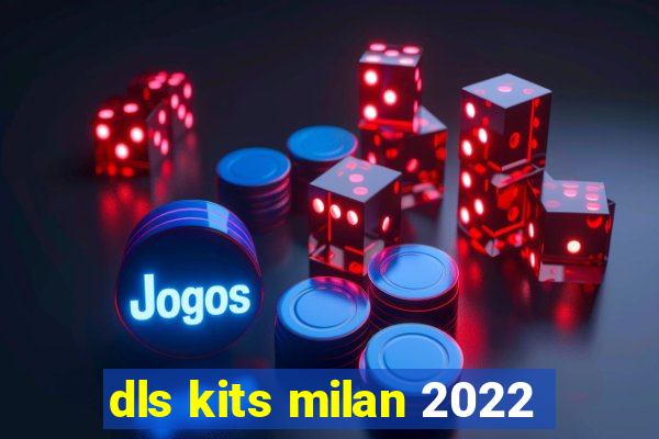 dls kits milan 2022